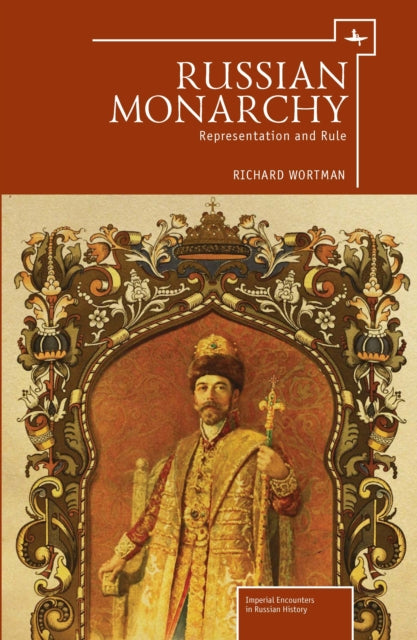 Russian Monarchy: Representation And Rul By Wortman, Richard
