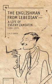 The Englishman From Lebedian: A Life Of By Curtis, J. A. E.