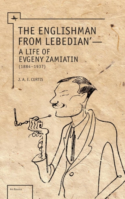 The Englishman From Lebedian: A Life Of By Curtis, J. A. E.