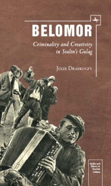 Belomor: Criminality And Creativity In S By Draskoczy, Julie S.