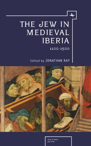 The Jew In Medieval Iberia: 1100-1500 By Ray, Jonathan