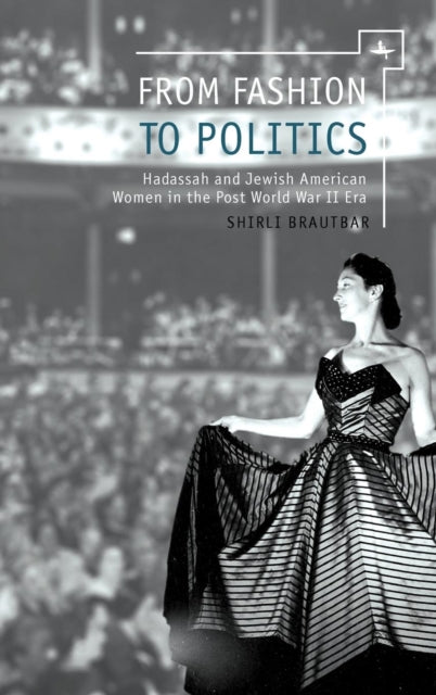 From Fashion To Politics: Hadassah And J By Brautbar, Shirli