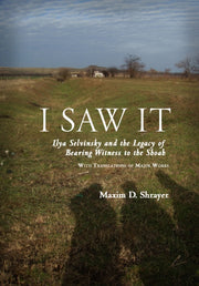 I Saw It : Ilya Selvinsky And The Legacy By Shrayer, Maxim D.