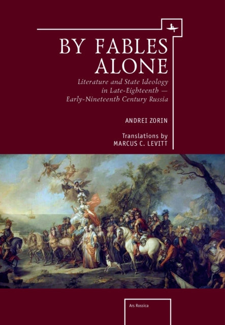 By Fables Alone: Literature And State Id By Zorin, Andrei