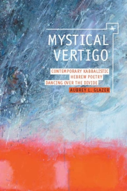 Mystical Vertigo: Contemporary Kabbalist By Glazer, Aubrey L.