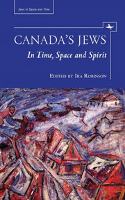 Canada's Jews In Time, Space, And Spirit By Robinson, Ira