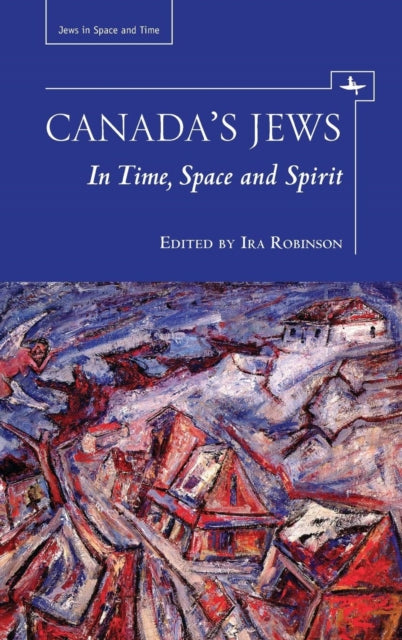Canada's Jews In Time, Space, And Spirit By Robinson, Ira