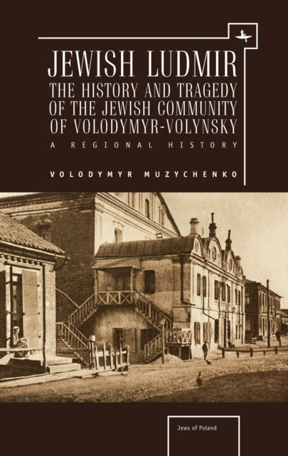 Jewish Ludmir: The History And Tragedy O By Muzynchenko, Volodym