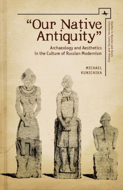 "our Native Antiquity": Archaeology And By Kunichika, Michael
