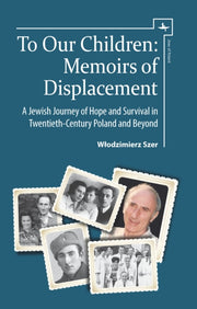 To Our Children: Memoirs Of Displacement By Szer, Wlodzimierz