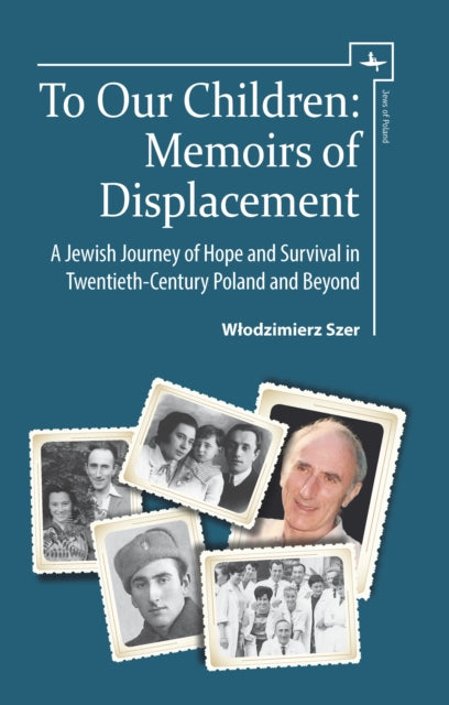 To Our Children: Memoirs Of Displacement By Szer, Wlodzimierz