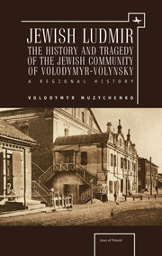 Jewish Ludmir: The History And Tragedy O By Muzychenko, Volodymy