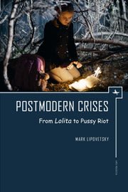 Postmodern Crises: From Lolita To Pussy By Lipovetsky, Mark