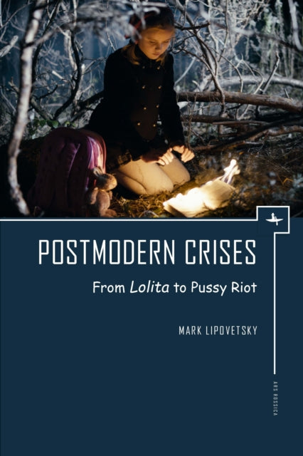 Postmodern Crises: From Lolita To Pussy By Lipovetsky, Mark