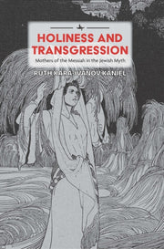 Holiness And Transgression: Mothers Of T By Kara-ivanov Kaniel,