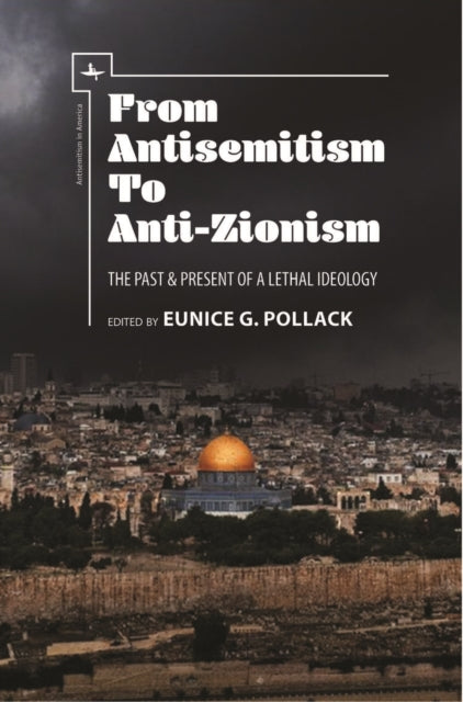 From Antisemitism To Anti-zionism: The P By Pollack, Eunice G.