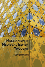 Messianism In Medieval Jewish Thought By Schwartz, Dov