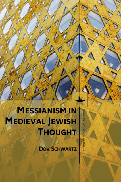 Messianism In Medieval Jewish Thought By Schwartz, Dov