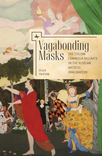 Vagabonding Masks: The Italian Commedia By Partan, Olga