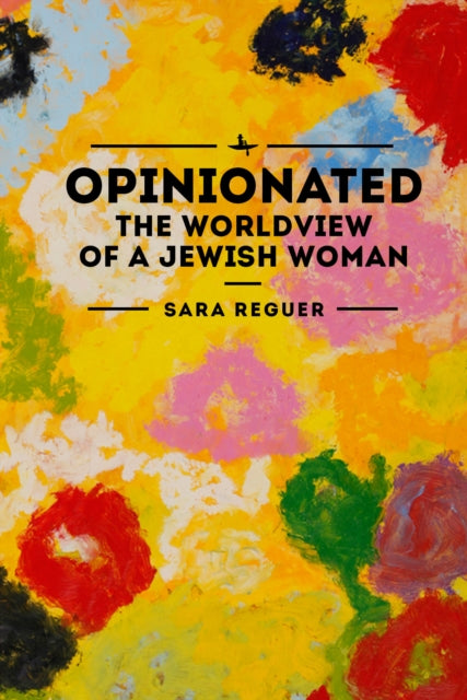 Opinionated: The Worldview Of A Jewish W By Reguer, Sara