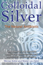 Colloidal Silver The Natural Antibiotic