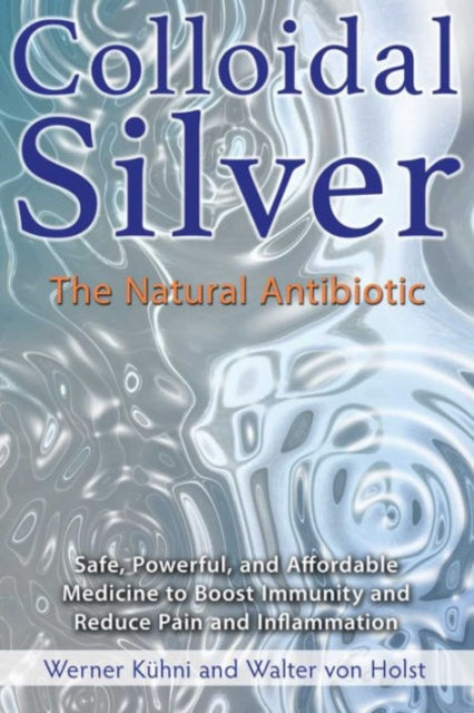 Colloidal Silver The Natural Antibiotic