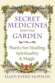 Secret Medicines From Your Garden By Hopman, Ellen Evert