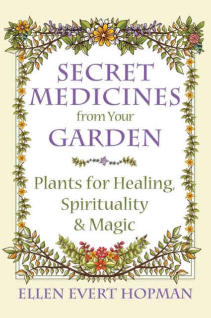 Secret Medicines From Your Garden By Hopman, Ellen Evert