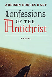 Confessions Of The Antichrist (a Novel) By Hart, Addison Hodges