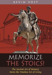 Memorize The Stoics!: The Ancient Art Of