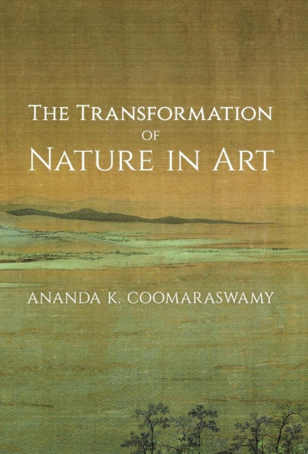The Transformation Of Nature In Art By Coomaraswamy, Ananda