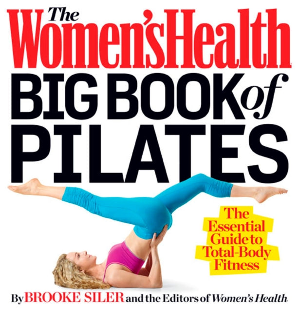 Womens Health Big Book Of Pilates By Siler, Brooke