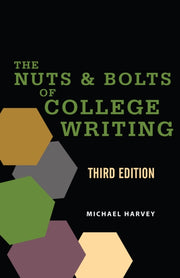 The Nuts And Bolts Of College Writing By Michael Harvey