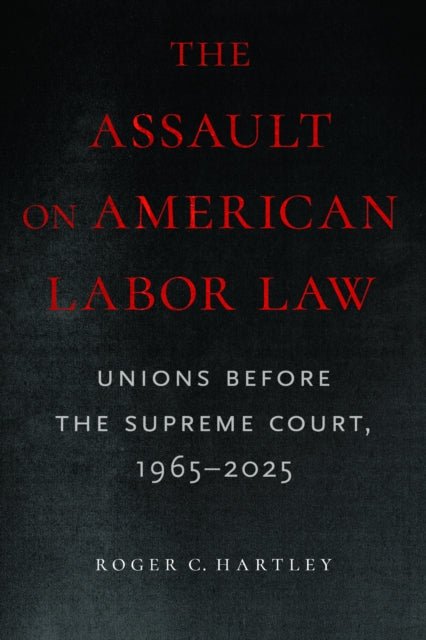 Assault On American Labor Law