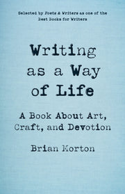 Writing As A Way Of Life: A Book About A By Morton, Brian