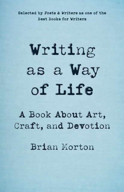 Writing As A Way Of Life: A Book About A By Morton, Brian