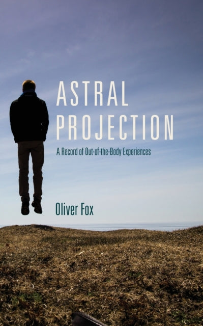 Astral Projection: A Record Of Out-of-th By Fox, Oliver