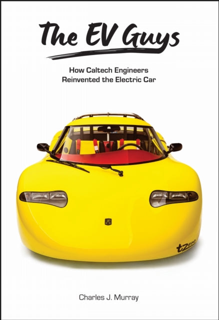 Ev Guys : How Caltech Engineers Reinvent By Murray, Charles J.