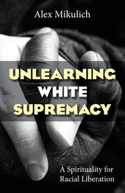 Unlearning White Supremacy: A Spirituali