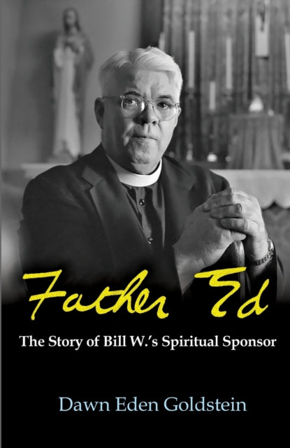 Father Ed: The Story Of Bill W.'s Spirit By Goldstein, Dawn, Ede