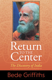 Return To The Center The Discovery Of In By Bede, Griffiths