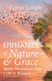 Epiphanies Of Nature & Grace Twelve Medi By Consiglio, Cyprian