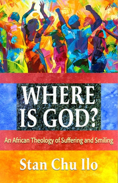 Where Is God An African Theology Of Suff
