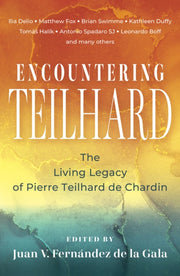 Encountering Teilhard The Living Legacy
