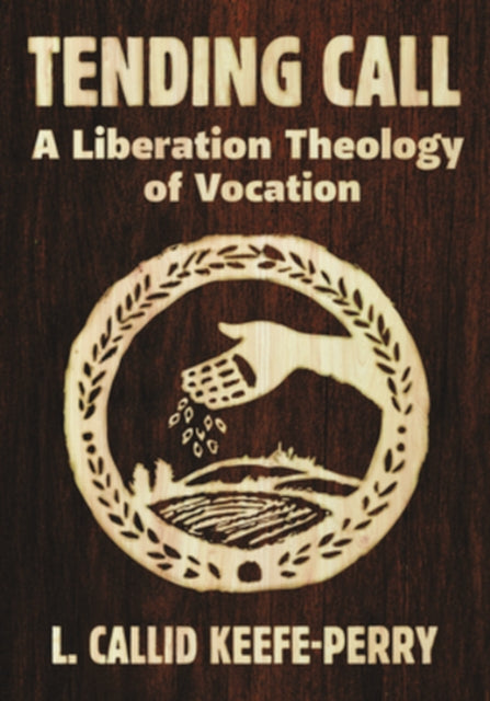Tending Call A Liberation Of Vocation By Keefe-perry, L. Call