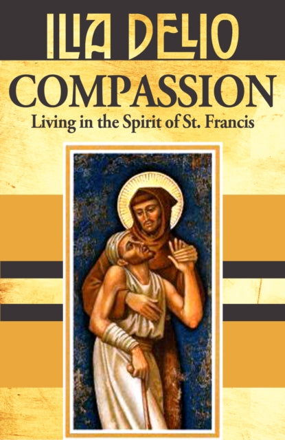 Compassion Living In The Spirit Of Stfra By Delio, Ilia