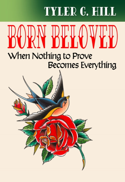 Born Beloved When Nothing To Prove Becom By Hill, Tyler G.