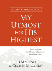 A Daily Companion To My Utmost For His By Jed Macosko