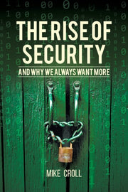 The Rise Of Security And Why We Always W By Croll, Mike