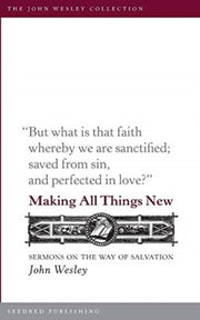 Making All Things New: Sermons On The Wa By Wesley, John
